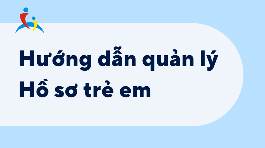 Video 3.1 Tổng quan Hướng dẫn quản lý Hồ sơ trẻ em